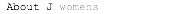 &nbsp;About J womens
