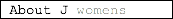 &nbsp;About J womens