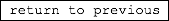&nbsp;return to previous
